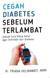 Image of Cegah Diabetes Sebelum Terlambat : Sebuah Cara Hidup Sehat Agar Terhindar Dari Diabetes
