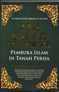 Image of Abu Bakar Ash - Shiddiq : Pembuka Islam di tanah persia