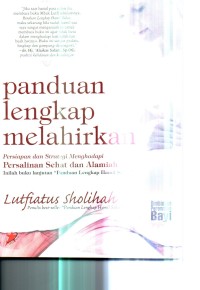 Image of Panduan Lengkap Melahirkan : Persiapan dan Strategi Menghadapi Persalinan Sehat dan Alamiah
